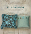 The Pillow Book: Over 25 Simple-to-Sew Patterns for Every Room and Every Mood