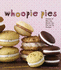 Whoopie Pies: Dozens of Mix 'Em, Match 'Em, Eat 'Em Up Recipes