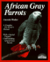 African Gray Parrots: Purchase, Acclimation, Care, Diet, Diseases With a Special Chapter on Understanding the African Gray Parrot (Complete Pet Owner's Manual) (English and German Edition)