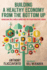 Building a Healthy Economy from the Bottom Up: Harnessing Real-World Experience for Transformative Change