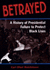 Betrayed: a History of Presidential Failure to Protect Black Lives