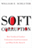 Soft Corruption How Unethical Conduct Undermines Good Government and What to Do About It Rivergate Regionals Collection