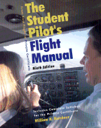 The Student's Pilot's Flight Manual: From First Flight to Private Certificiate, Ninth Edition