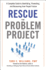 Rescue the Problem Project: a Complete Guide to Identifying, Preventing, and Recovering From Project Failure