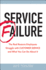 Service Failure: the Real Reasons Employees Struggle With Customer Service and What You Can Do About It