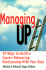 Managing Up: 59 Ways to Build a Career-Advancing Relationship With Your Boss