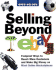 Selling Beyond Ebay: Foolproof Ways to Reach More Customers and Make Big Money on Rival Online Marketplaces