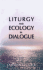 Liturgy and Ecology in Dialogue