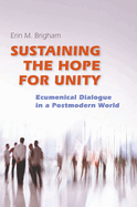 Sustaining the Hope for Unity: Ecumenical Dialogue in a Postmodern World