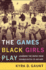 The Games Black Girls Play Learning the Ropes From Doubledutch to Hiphop