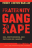 Fraternity Gang Rape: Sex, Brotherhood, and Privilege on Campus