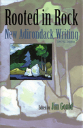 Rooted in Rock: New Adirondack Writing, 1975-2000