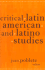 Critical Latin American and Latino Studies (Cultural Studies of the Americas)
