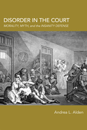 Disorder in the Court: Morality, Myth, and the Insanity Defense (Rhetoric, Law, and the Humanities)