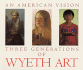 An American Vision; Three Generations of Wyeth Art. N. C. Wyeth, Andrew Wyeth, James Wyeth