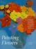 Painting Flowers (Practical Art Books)