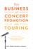 This Business of Concert Promotion and Touring: a Practical Guide to Creating, Selling, Organizing, and Staging Concerts