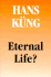 Eternal Life? : Life After Death as a Medical, Philosophical, & Theological Problem