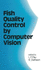 Fish Quality Control By Computer Vision: 43 (Food Science and Technology)