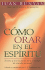 Como Orar En El Espiritu / How to Pray in the Spirit: Treinta Y Una Lecturas Para El Tiempo De Oracion Personal