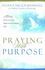 Praying With Purpose-a 28-Day Journey to an Empowered Prayer Life