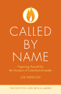 Called By Name: Preparing Yourself for the Vocation of Catechetical Leader (the Effective Catechetical Leader)