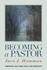 Becoming a Pastor: Forming Self and Soul for Ministry