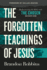 The Forgotten Teachings of Jesus: Rediscovering the Bible with the Chosen: Season One