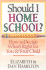 Should I Home School? : How to Decide What's Right for You & Your Child