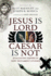 Jesus is Lord, Caesar is Not