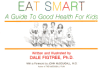 Eat Smart: a Guide to Good Health for Kids