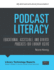 Podcast Literacy (Library Technology Reports, Feb/Mar 2017)