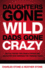 Daughters Gone Wild, Dads Gone Crazy