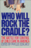 Who Will Rock the Cradle: the Battle for Control of Child Care in America (Reprint)