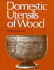 Domestic Utensils of Wood From the Xvith to the Xixth Century. a Short History of Wooden Articles in Domestic Use From the Sixteenth to the Middle of the Nineteenth Century