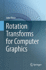 Rotation Transforms for Computer Graphics