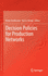 Decision Policies for Production Networks