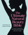 The Ultimate Natural Beauty Bible: the Award-Winning Products, Home-Made Recipes and Tips That Really Work-Naturally