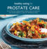 Healthy Eating for Prostate Care: for the First Time a Leading Scientist, a Dietitian, Chefs and Researchers Have Worked Together to Create Over 100 Delicious Recipes