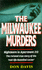 The Milwaukee Murders: Nightmare in Apartment 213-the True Story