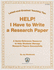 Help! I Have to Write a Research Paper: Latest-and-Greatest Teaching Tips: a Quick-Reference Resource to Help Students Manage Research Papers Successfully