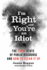 I'M Right and You'Re an Idiot: the Toxic State of Public Discourse and How to Clean It Up