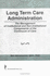 Long Term Care Administration: the Management of Institutional and Non-Institutional Components of the Continuum of Care (Series on Marketing & Health Services Ad)