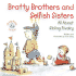 Bratty Brothers and Selfish Sisters: All About Sibling Rivalry