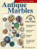 Collecting Antique Marbles: Identification & Price Guide