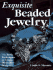 Exquisite Beaded Jewelry: Use Basic Techniques to Create Distinctive Designs