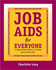 Job Aids for Everyone: a Step-By-Step Guide to Creating Job and Task Aids