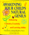 Awakening Your Child's Natural Genius: Enhancing Curiosity, Creativity and Learning Ability