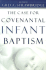 The Case for Covenantal Infant Baptism