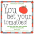 You Bet Your Tomatoes: Fun Facts, Tall Tales, and a Handful of Useful Gardening Tips